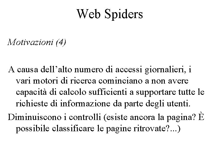 Web Spiders Motivazioni (4) A causa dell’alto numero di accessi giornalieri, i vari motori