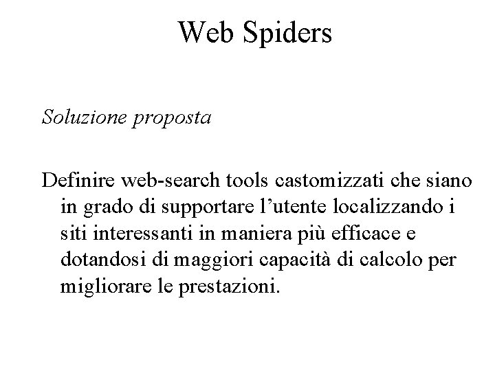 Web Spiders Soluzione proposta Definire web-search tools castomizzati che siano in grado di supportare