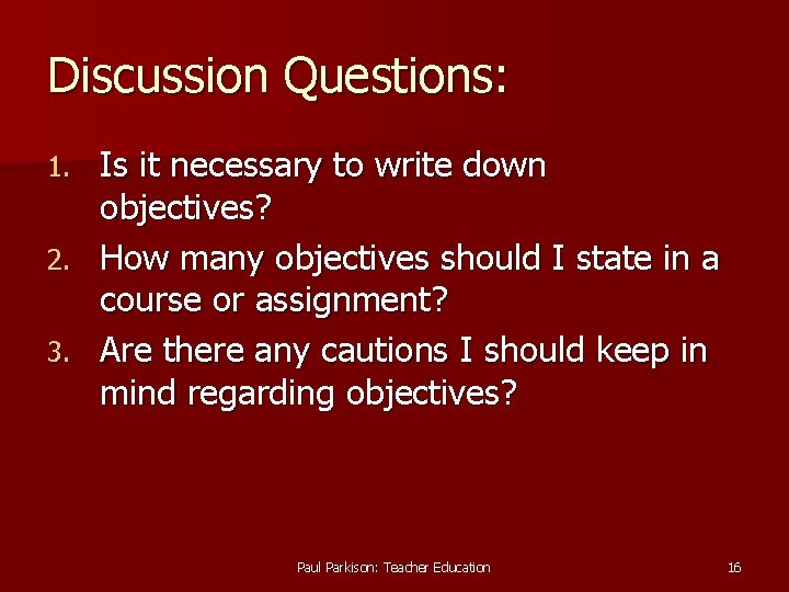 Discussion Questions: Is it necessary to write down objectives? 2. How many objectives should