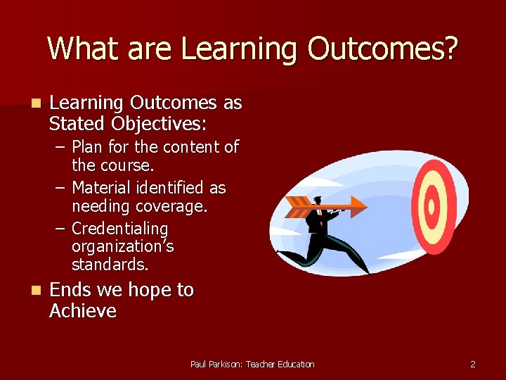 What are Learning Outcomes? n Learning Outcomes as Stated Objectives: – Plan for the