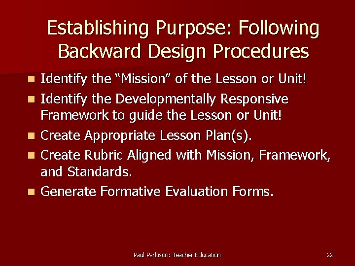 Establishing Purpose: Following Backward Design Procedures n n n Identify the “Mission” of the