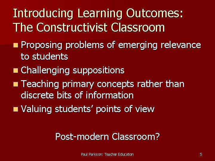 Introducing Learning Outcomes: The Constructivist Classroom n Proposing problems of emerging relevance to students