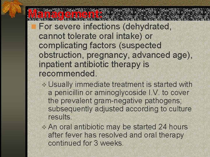 Management: n For severe infections (dehydrated, cannot tolerate oral intake) or complicating factors (suspected
