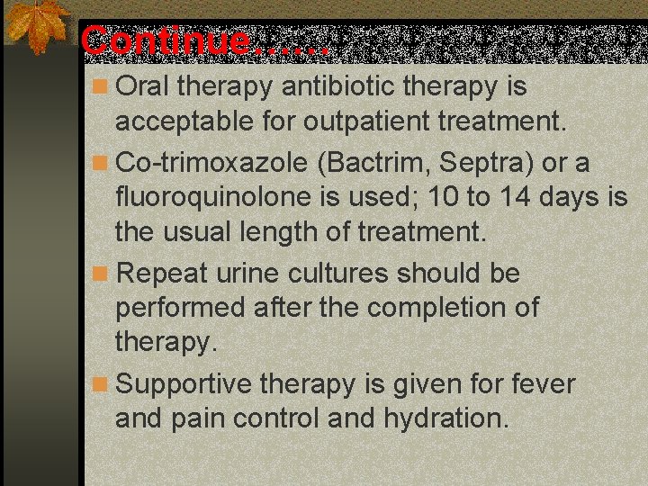 Continue…… n Oral therapy antibiotic therapy is acceptable for outpatient treatment. n Co-trimoxazole (Bactrim,