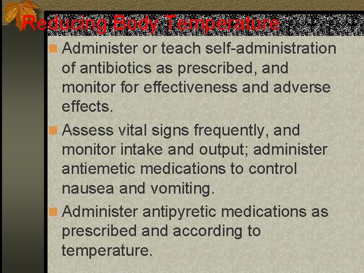 Reducing Body Temperature n Administer or teach self-administration of antibiotics as prescribed, and monitor