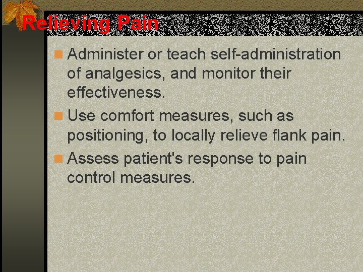 Relieving Pain n Administer or teach self-administration of analgesics, and monitor their effectiveness. n