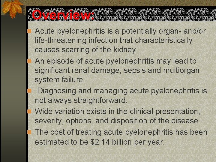 Overview: n Acute pyelonephritis is a potentially organ- and/or n n life-threatening infection that