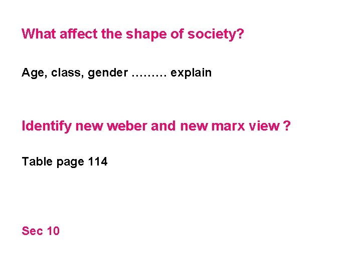 What affect the shape of society? Age, class, gender ……… explain Identify new weber