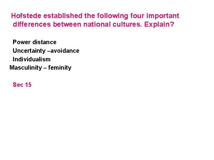 Hofstede established the following four important differences between national cultures. Explain? Power distance Uncertainty
