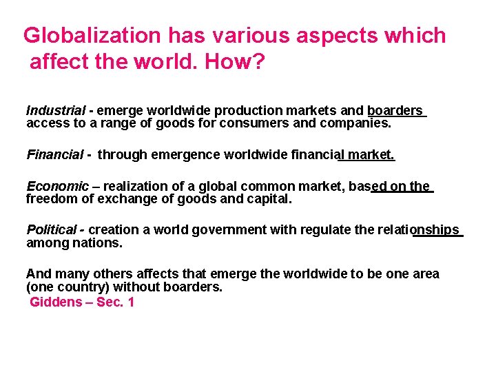 Globalization has various aspects which affect the world. How? Industrial - emerge worldwide production