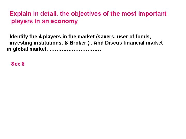 Explain in detail, the objectives of the most important players in an economy Identify