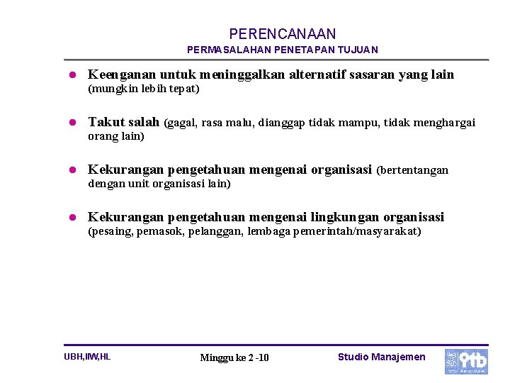 PERENCANAAN PERMASALAHAN PENETAPAN TUJUAN l Keenganan untuk meninggalkan alternatif sasaran yang lain (mungkin lebih