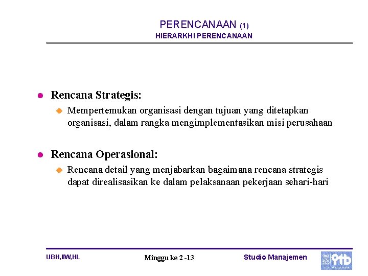 PERENCANAAN (1) HIERARKHI PERENCANAAN l Rencana Strategis: u l Mempertemukan organisasi dengan tujuan yang