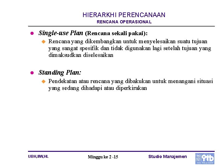 HIERARKHI PERENCANAAN RENCANA OPERASIONAL l Single-use Plan (Rencana sekali pakai): u l Rencana yang