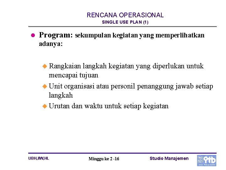 RENCANA OPERASIONAL SINGLE USE PLAN (1) l Program: sekumpulan kegiatan yang memperlihatkan adanya: u