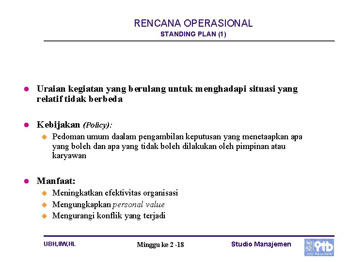 RENCANA OPERASIONAL STANDING PLAN (1) l Uraian kegiatan yang berulang untuk menghadapi situasi yang