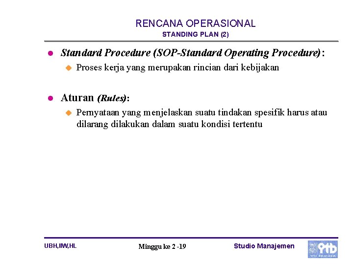 RENCANA OPERASIONAL STANDING PLAN (2) l Standard Procedure (SOP-Standard Operating Procedure): u l Proses
