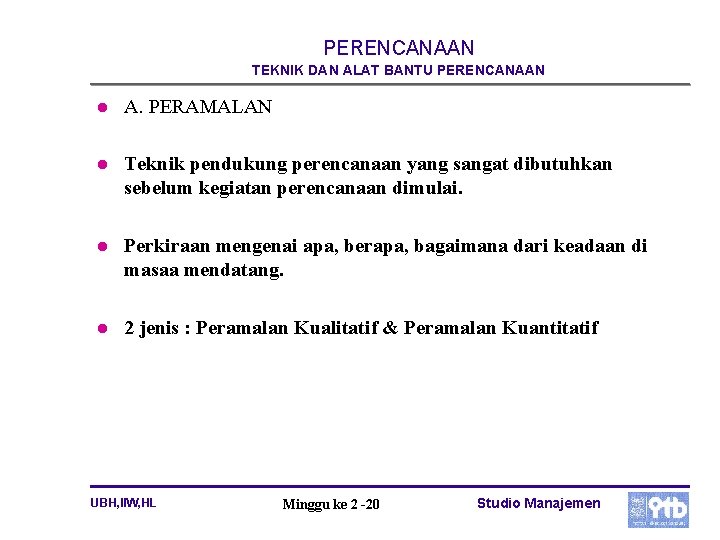 PERENCANAAN TEKNIK DAN ALAT BANTU PERENCANAAN l A. PERAMALAN l Teknik pendukung perencanaan yang