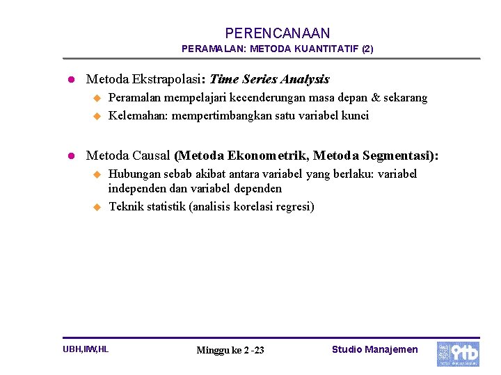 PERENCANAAN PERAMALAN: METODA KUANTITATIF (2) l Metoda Ekstrapolasi: Time Series Analysis u u l