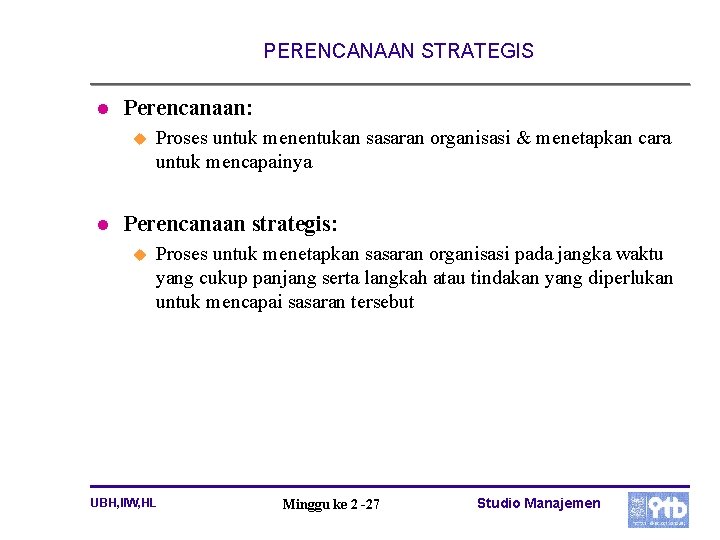 PERENCANAAN STRATEGIS l Perencanaan: u l Proses untuk menentukan sasaran organisasi & menetapkan cara
