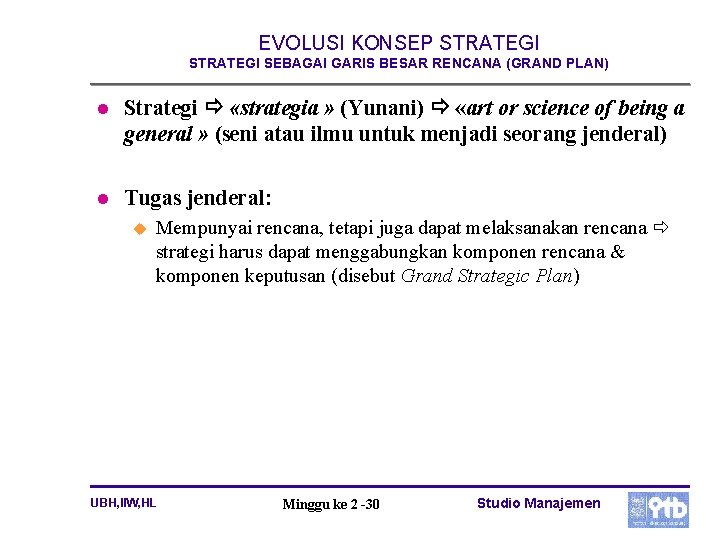 EVOLUSI KONSEP STRATEGI SEBAGAI GARIS BESAR RENCANA (GRAND PLAN) l Strategi «strategia » (Yunani)