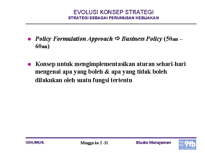 EVOLUSI KONSEP STRATEGI SEBAGAI PERUMUSAN KEBIJAKAN l Policy Formulation Approach Business Policy (50 an