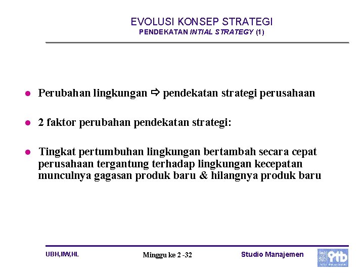 EVOLUSI KONSEP STRATEGI PENDEKATAN INTIAL STRATEGY (1) l Perubahan lingkungan pendekatan strategi perusahaan l
