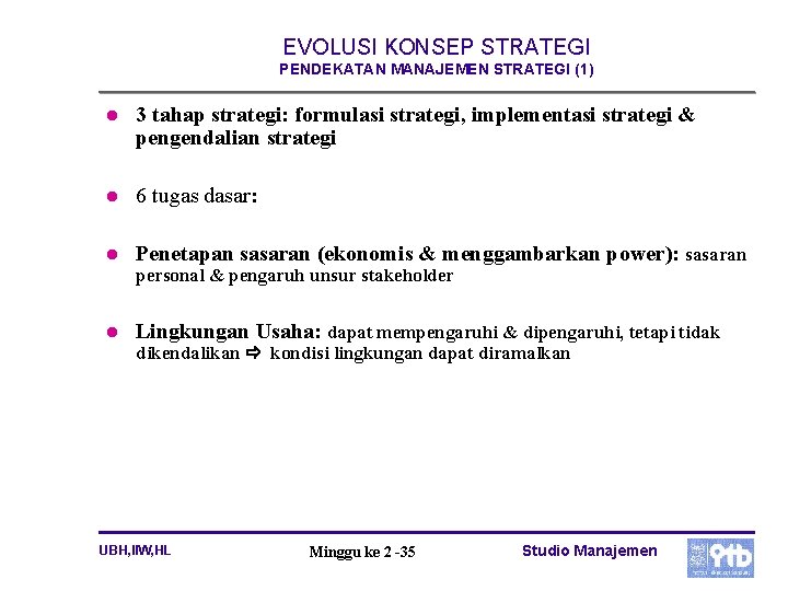 EVOLUSI KONSEP STRATEGI PENDEKATAN MANAJEMEN STRATEGI (1) l 3 tahap strategi: formulasi strategi, implementasi