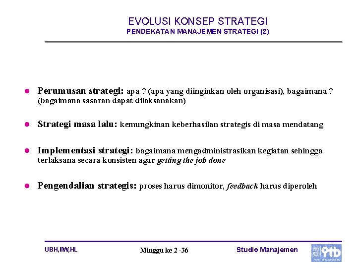 EVOLUSI KONSEP STRATEGI PENDEKATAN MANAJEMEN STRATEGI (2) l Perumusan strategi: apa ? (apa yang