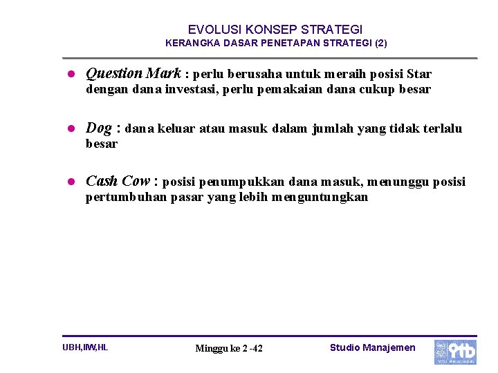 EVOLUSI KONSEP STRATEGI KERANGKA DASAR PENETAPAN STRATEGI (2) l Question Mark : perlu berusaha