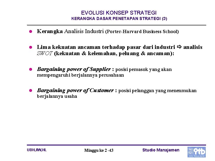 EVOLUSI KONSEP STRATEGI KERANGKA DASAR PENETAPAN STRATEGI (3) l Kerangka Analisis Industri (Porter-Harvard Business