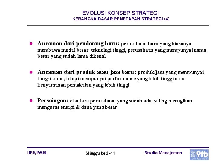 EVOLUSI KONSEP STRATEGI KERANGKA DASAR PENETAPAN STRATEGI (4) l Ancaman dari pendatang baru: perusahaan