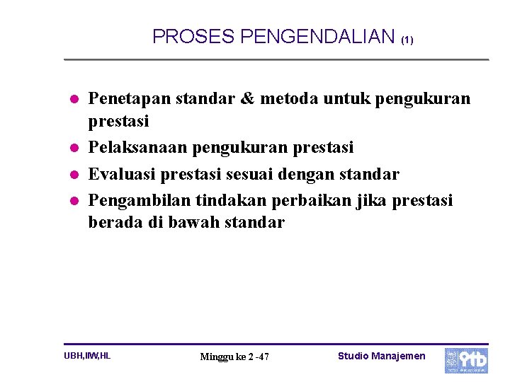 PROSES PENGENDALIAN (1) l l Penetapan standar & metoda untuk pengukuran prestasi Pelaksanaan pengukuran