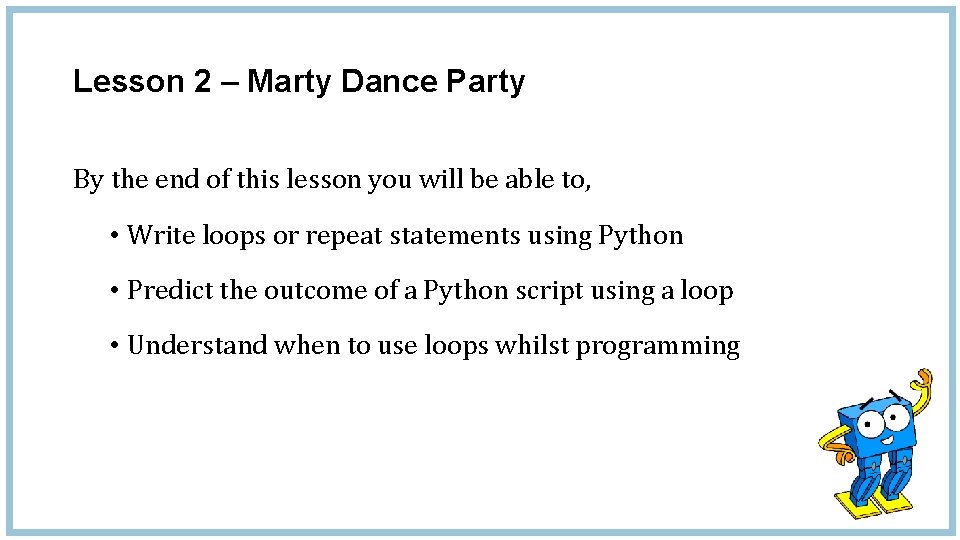 Lesson 2 – Marty Dance Party By the end of this lesson you will