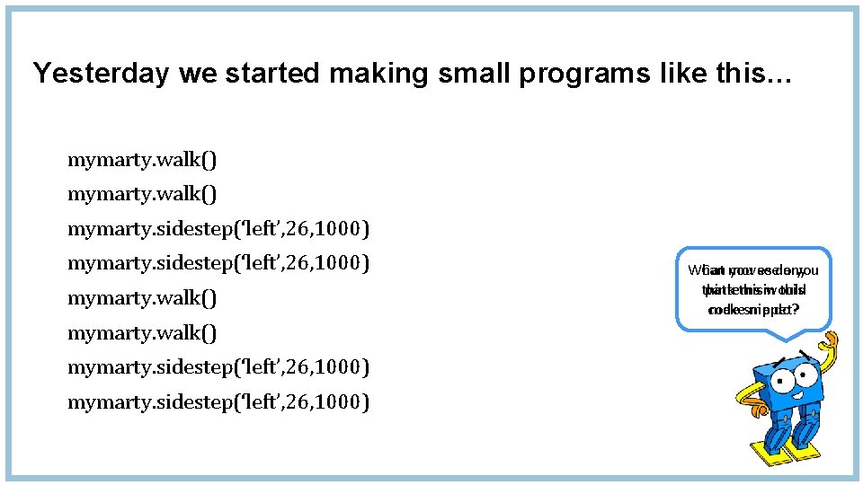 Yesterday we started making small programs like this… mymarty. walk() mymarty. sidestep(‘left’, 26, 1000)