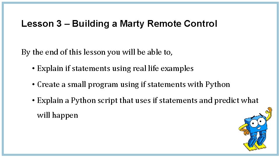 Lesson 3 – Building a Marty Remote Control By the end of this lesson