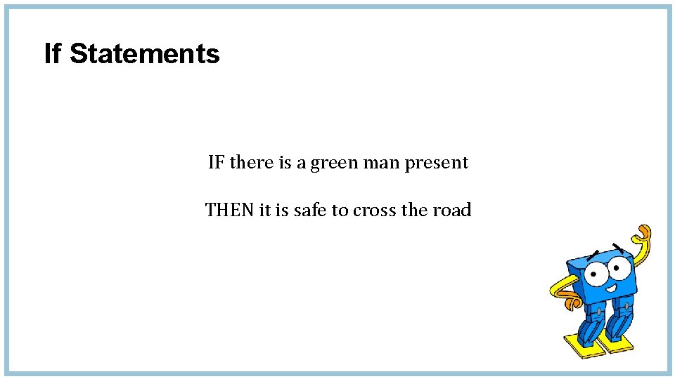 If Statements IF there is a green man present THEN it is safe to