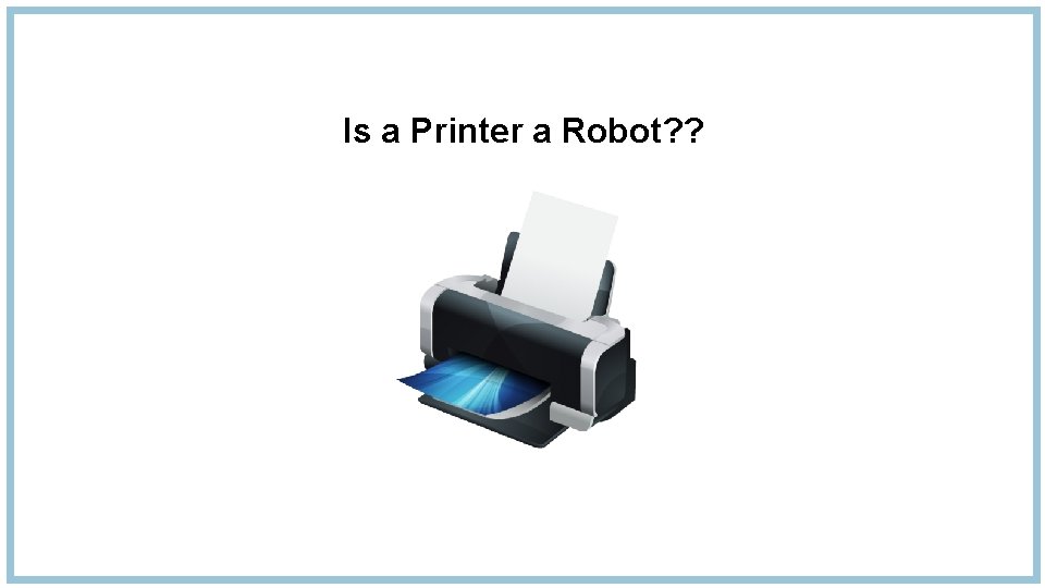 Is a Printer a Robot? ? 