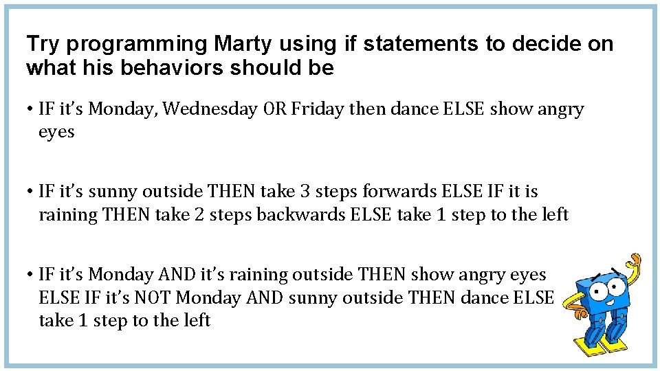 Try programming Marty using if statements to decide on what his behaviors should be