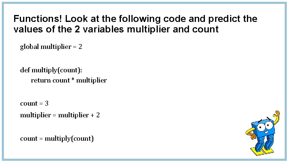 Functions! Look at the following code and predict the values of the 2 variables