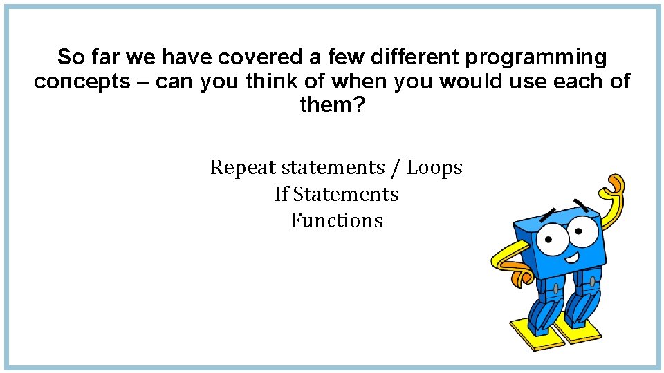 So far we have covered a few different programming concepts – can you think