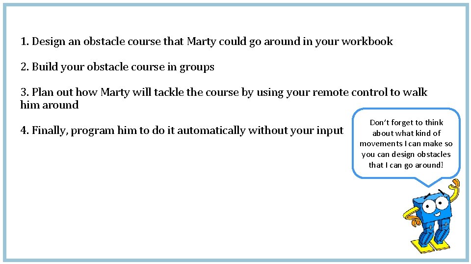 1. Design an obstacle course that Marty could go around in your workbook 2.