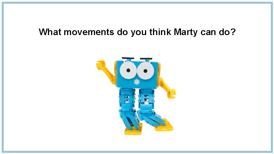 What movements do you think Marty can do? 