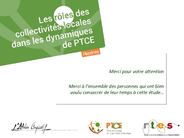 Merci pour votre attention Merci à l’ensemble des personnes qui ont bien voulu consacrer