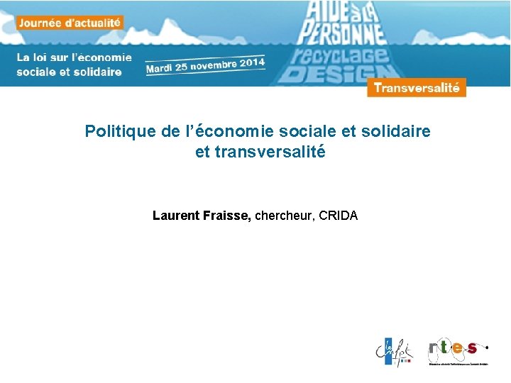 Politique de l’économie sociale et solidaire et transversalité Laurent Fraisse, chercheur, CRIDA 