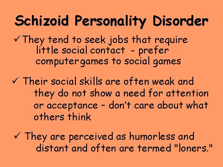 Schizoid Personality Disorder ü They tend to seek jobs that require little social contact