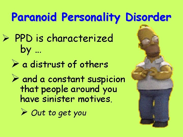 Paranoid Personality Disorder Ø PPD is characterized by … Ø a distrust of others