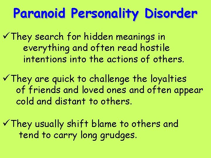 Paranoid Personality Disorder üThey search for hidden meanings in everything and often read hostile