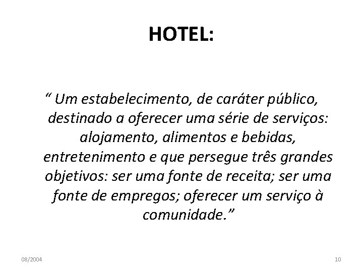HOTEL: “ Um estabelecimento, de caráter público, destinado a oferecer uma série de serviços: