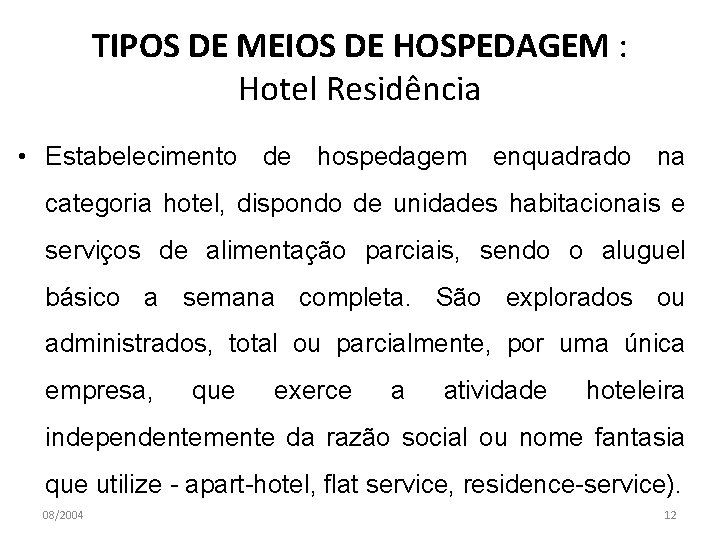 TIPOS DE MEIOS DE HOSPEDAGEM : Hotel Residência • Estabelecimento de hospedagem enquadrado na